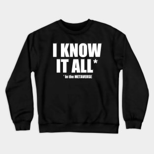 I know it all in the METAVERSE Crewneck Sweatshirt